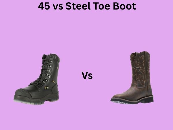 45 vs Steel Toe Boot