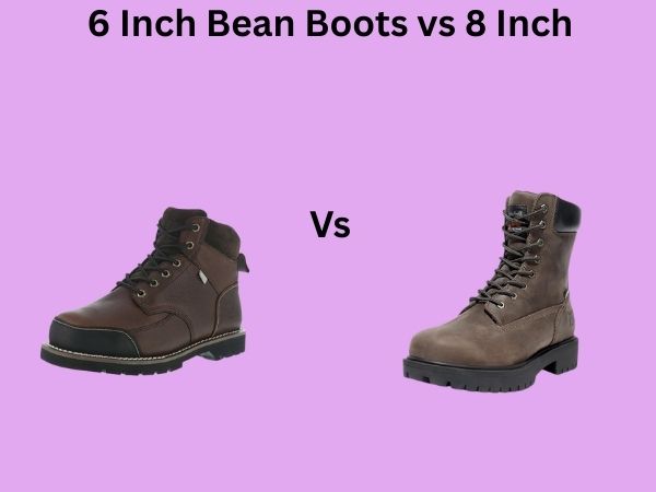 6 Inch Bean Boots vs 8 Inch