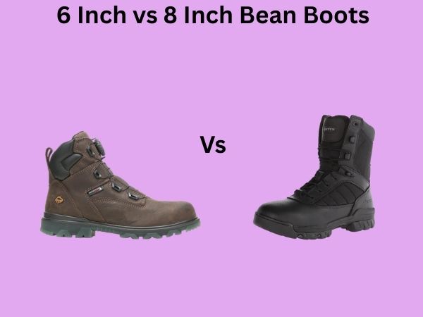 6 Inch vs 8 Inch Bean Boots