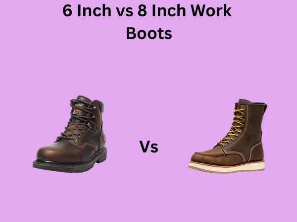 6 Inch vs 8 Inch Work Boots