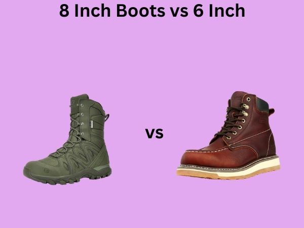 8 Inch Boots vs 6 Inch
