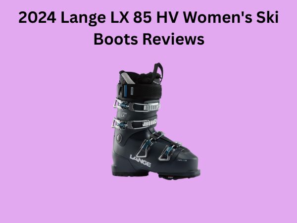 2024 Lange LX 85 HV Women's Ski Boots Reviews