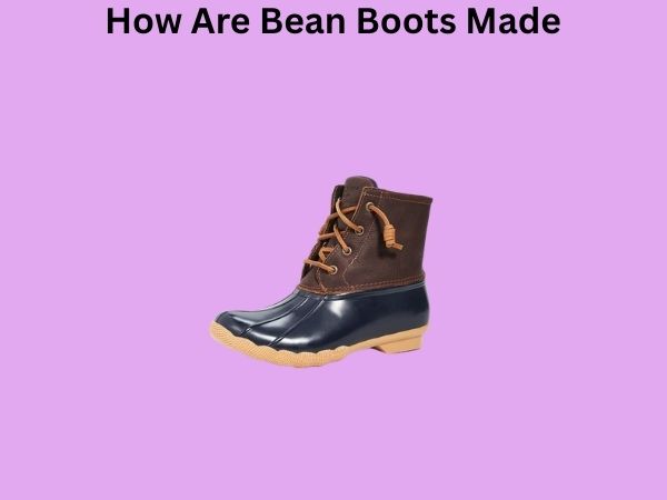 How Are Bean Boots Made