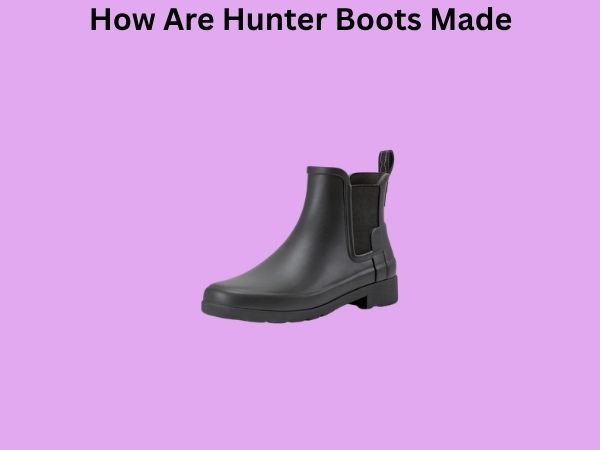 How Are Hunter Boots Made