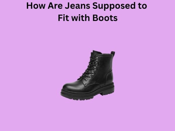 How Are Jeans Supposed to Fit with Boots