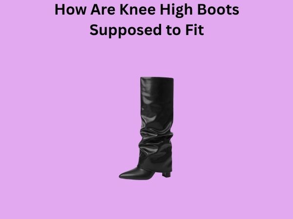 How Are Knee High Boots Supposed to Fit
