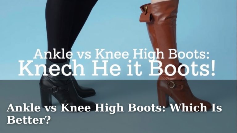 Ankle vs Knee High Boots: Which Is Better?
