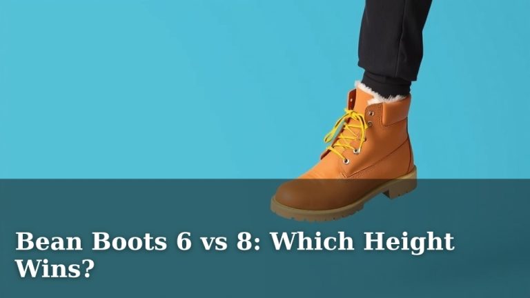 Bean Boots 6 vs 8: Which Height Wins?